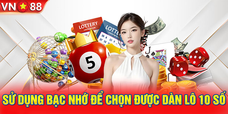 Sử dụng bạc nhớ để chọn được dàn lô 10 số