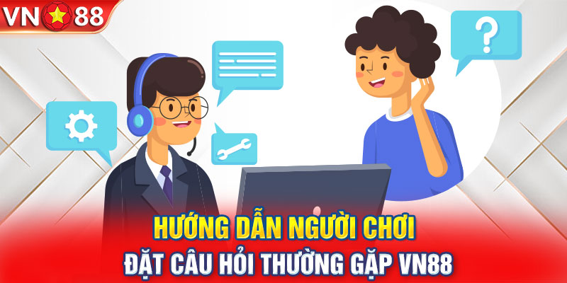 Hướng dẫn người chơi đặt câu hỏi thường gặp VN88