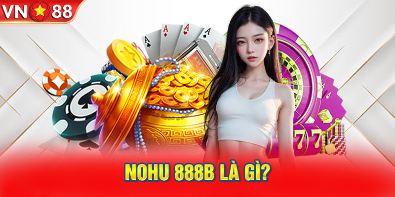 Nohu 888B mang đến cơ chế siêu hấp dẫn cho mọi khách hàng