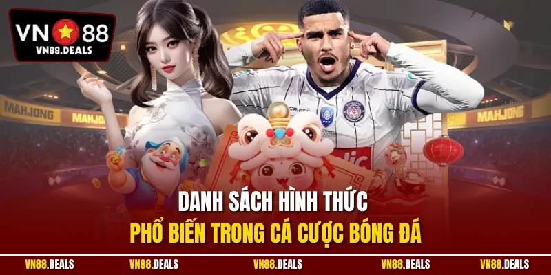 Danh sách hình thức phổ biến trong cá cược bóng đá
