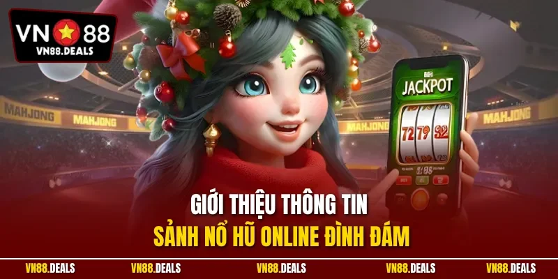 Giới thiệu thông tin sảnh nổ hũ online đình đám