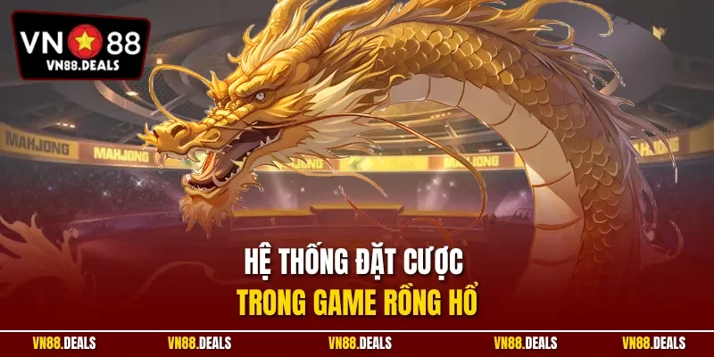 Hệ thống đặt cược trong game rồng hổ