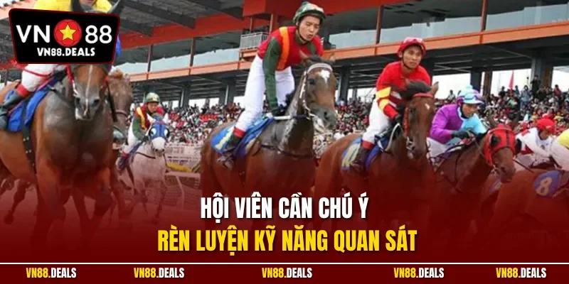 Hội viên cần chú ý rèn luyện kỹ năng quan sát