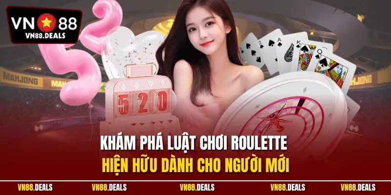 Khám phá luật chơi Roulette hiện hữu dành cho người mới