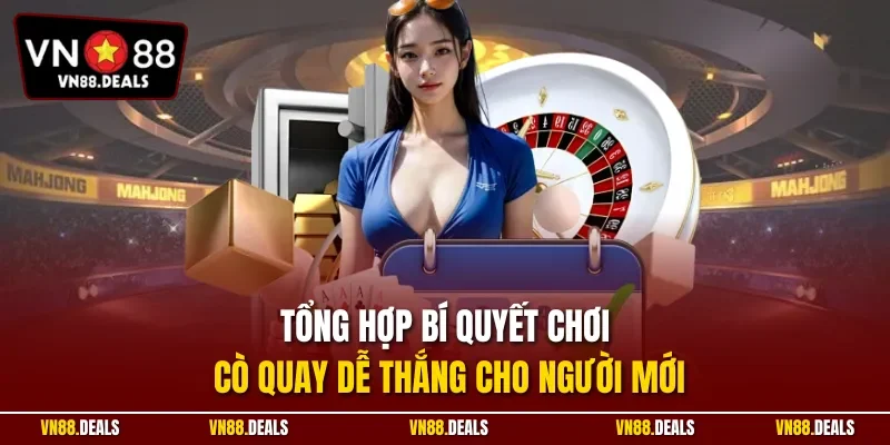 Tổng hợp bí quyết chơi cò quay dễ thắng cho người mới