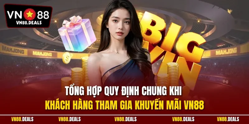 Tổng hợp quy định chung khi khách hàng tham gia khuyến mãi VN88
