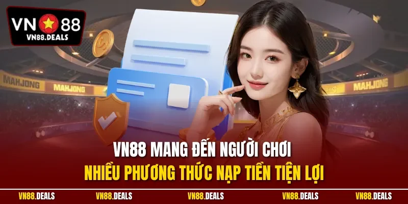 VN88 mang đến người chơi nhiều phương thức nạp tiền tiện lợi